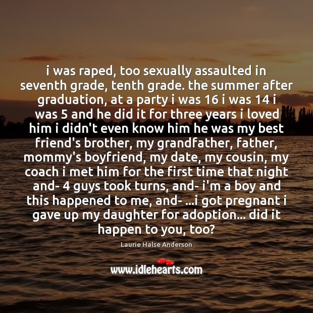 I was raped, too sexually assaulted in seventh grade, tenth grade. the Brother Quotes Image