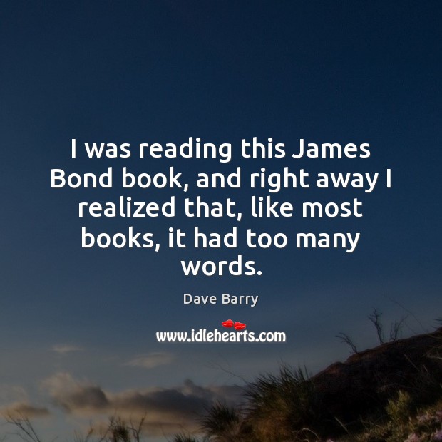 I was reading this James Bond book, and right away I realized Dave Barry Picture Quote
