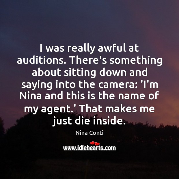 I was really awful at auditions. There’s something about sitting down and Nina Conti Picture Quote