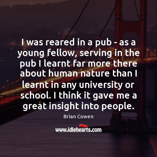 I was reared in a pub – as a young fellow, serving Brian Cowen Picture Quote