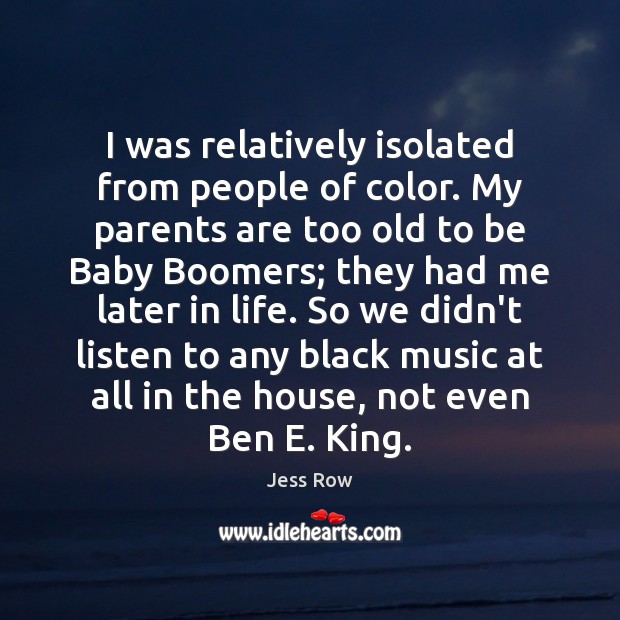 I was relatively isolated from people of color. My parents are too Jess Row Picture Quote
