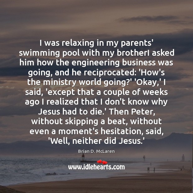 I was relaxing in my parents’ swimming pool with my brotherI asked Business Quotes Image