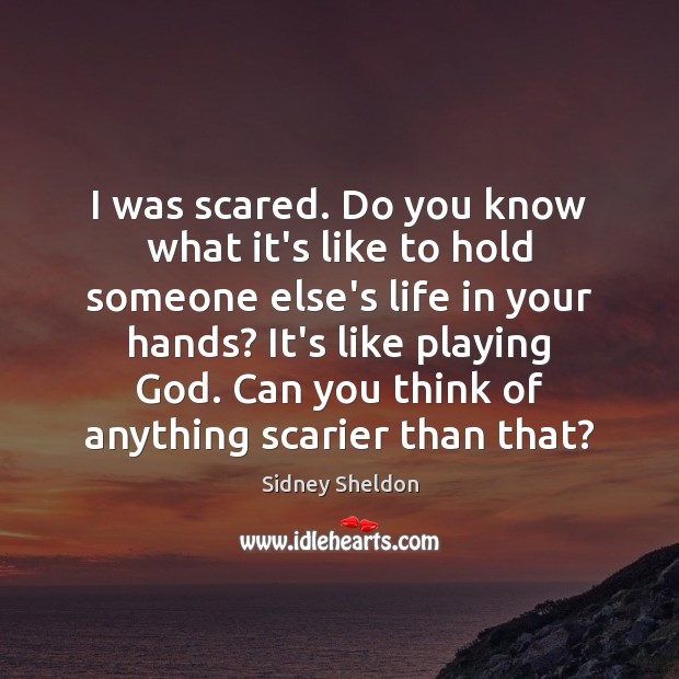 I was scared. Do you know what it’s like to hold someone Image