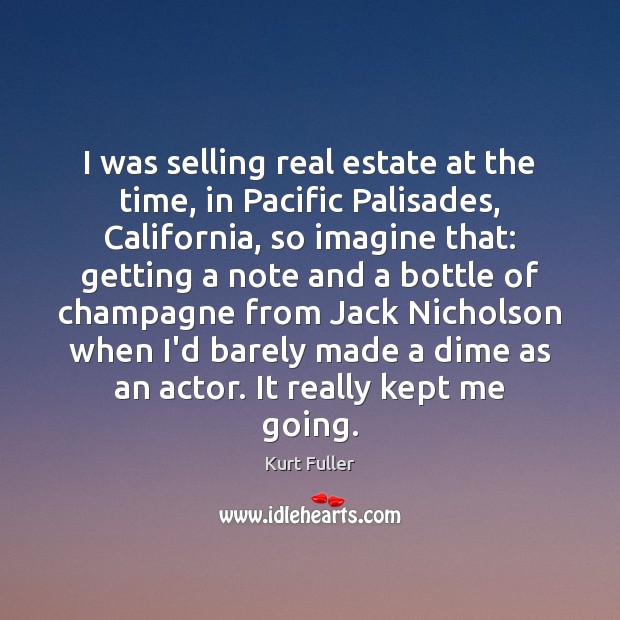 I was selling real estate at the time, in Pacific Palisades, California, Real Estate Quotes Image