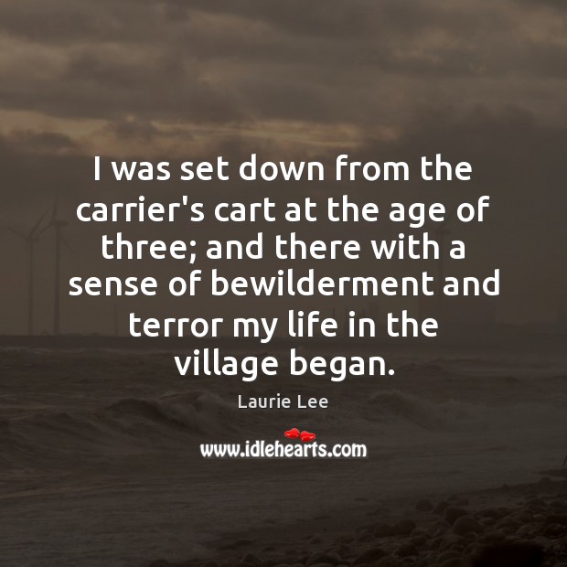 I was set down from the carrier’s cart at the age of Laurie Lee Picture Quote