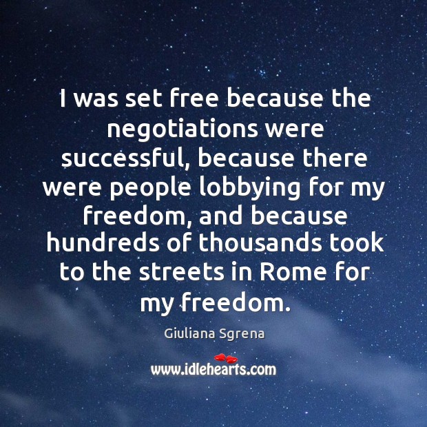 I was set free because the negotiations were successful, because there were Giuliana Sgrena Picture Quote