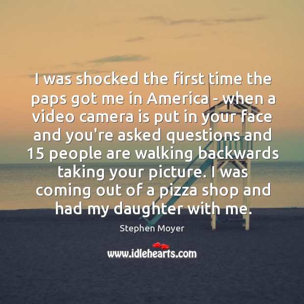 I was shocked the first time the paps got me in America Stephen Moyer Picture Quote