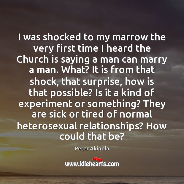 I was shocked to my marrow the very first time I heard Peter Akinola Picture Quote