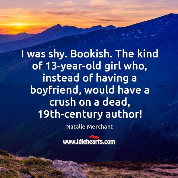 I was shy. Bookish. The kind of 13-year-old girl who, instead of Image