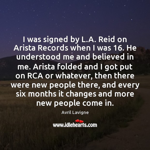 I was signed by L.A. Reid on Arista Records when I Avril Lavigne Picture Quote