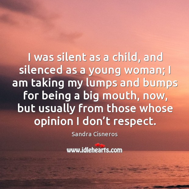 I was silent as a child, and silenced as a young woman; Respect Quotes Image