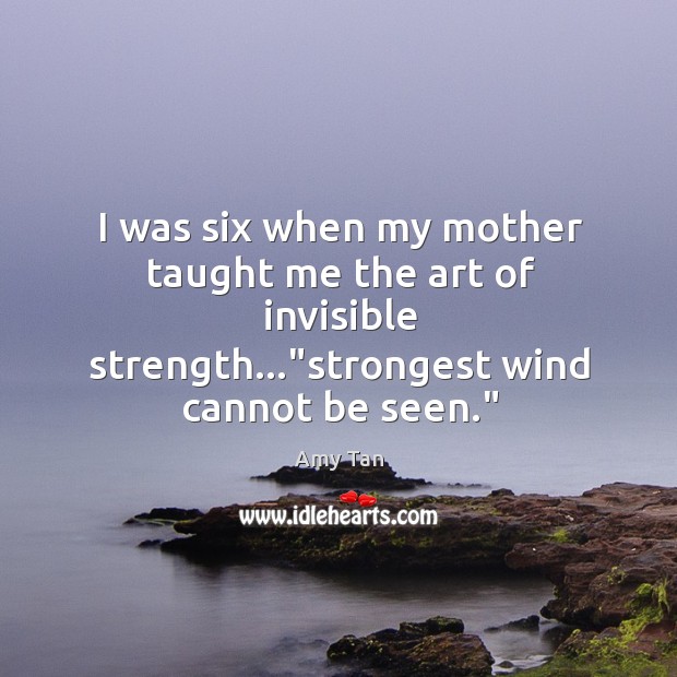 I was six when my mother taught me the art of invisible Amy Tan Picture Quote