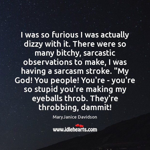 I was so furious I was actually dizzy with it. There were Sarcastic Quotes Image