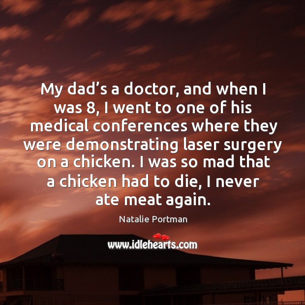 I was so mad that a chicken had to die, I never ate meat again. Medical Quotes Image