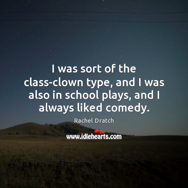 I was sort of the class-clown type, and I was also in Rachel Dratch Picture Quote