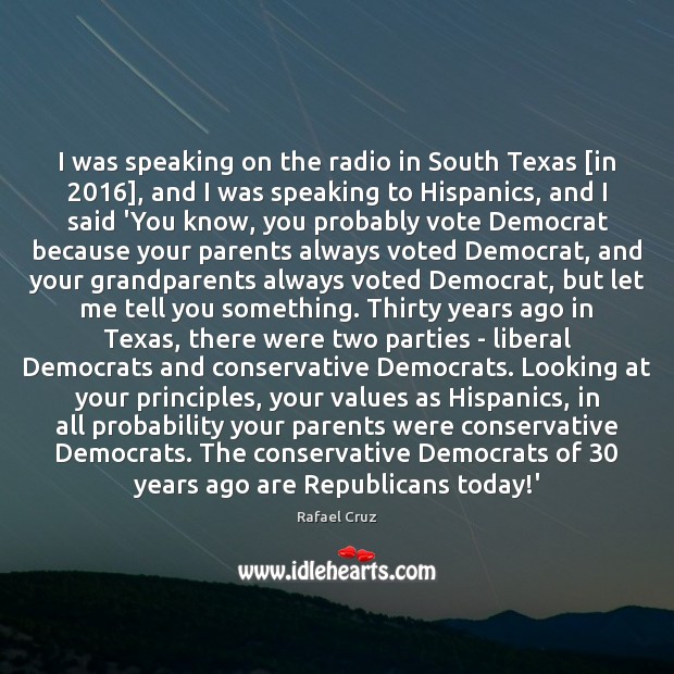 I was speaking on the radio in South Texas [in 2016], and I Rafael Cruz Picture Quote