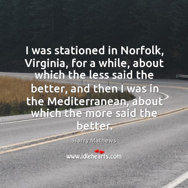 I was stationed in norfolk, virginia, for a while, about which the less said the better Image
