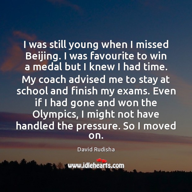 I was still young when I missed Beijing. I was favourite to David Rudisha Picture Quote
