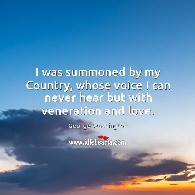 I was summoned by my Country, whose voice I can never hear but with veneration and love. Image
