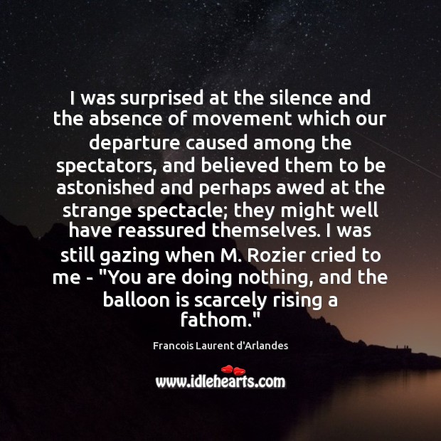 I was surprised at the silence and the absence of movement which Francois Laurent d’Arlandes Picture Quote