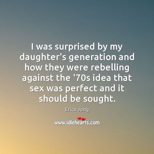 I was surprised by my daughter’s generation and how they were rebelling Image