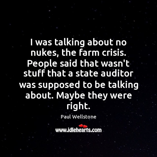 I was talking about no nukes, the farm crisis. People said that Farm Quotes Image