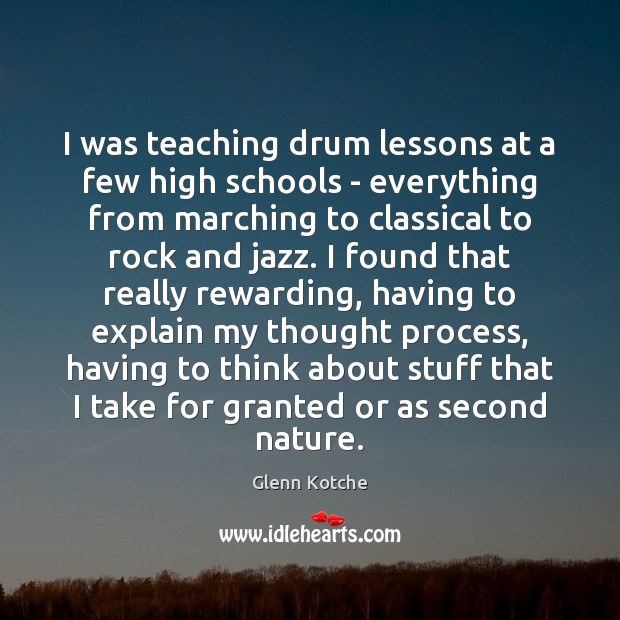 I was teaching drum lessons at a few high schools – everything Glenn Kotche Picture Quote