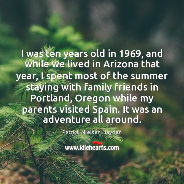 I was ten years old in 1969, and while we lived in Arizona Patrick Nielsen Hayden Picture Quote