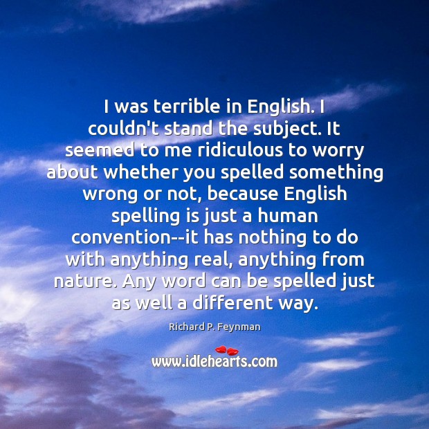 I was terrible in English. I couldn’t stand the subject. It seemed Image