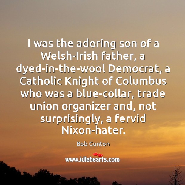 I was the adoring son of a Welsh-Irish father, a dyed-in-the-wool Democrat, Image