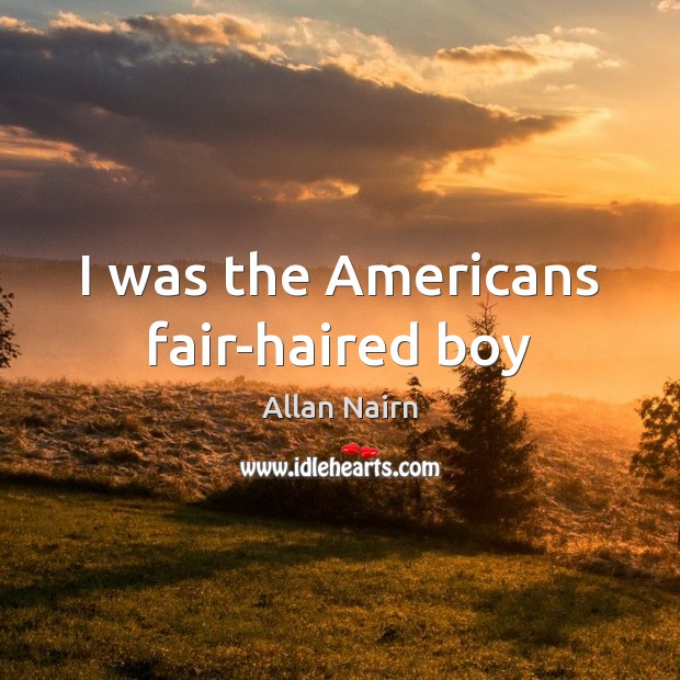 I was the Americans fair-haired boy Image