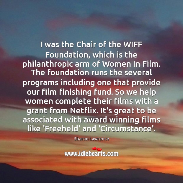 I was the Chair of the WIFF Foundation, which is the philanthropic Image