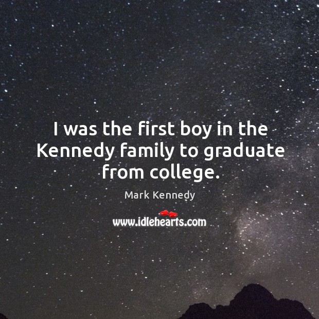 I was the first boy in the kennedy family to graduate from college. Image