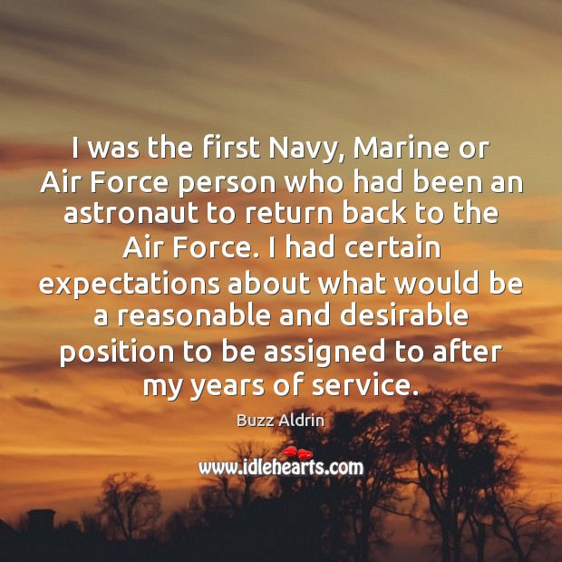 I was the first Navy, Marine or Air Force person who had Buzz Aldrin Picture Quote