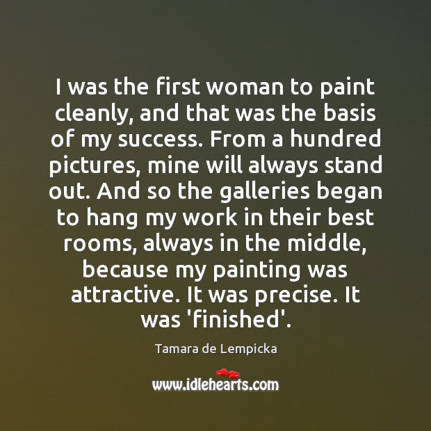 I was the first woman to paint cleanly, and that was the Tamara de Lempicka Picture Quote