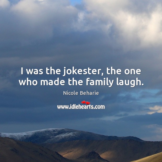 I was the jokester, the one who made the family laugh. Nicole Beharie Picture Quote