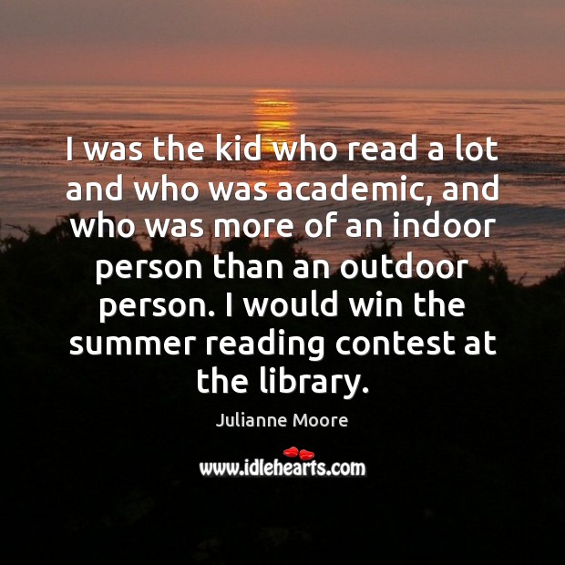 I was the kid who read a lot and who was academic, Summer Quotes Image