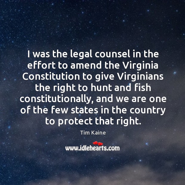 I was the legal counsel in the effort to amend the Virginia Tim Kaine Picture Quote