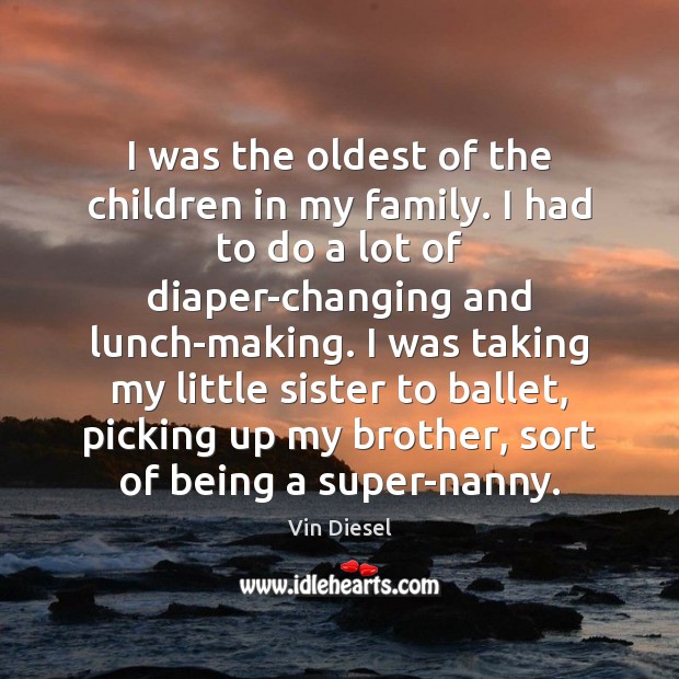 I was the oldest of the children in my family. I had Brother Quotes Image