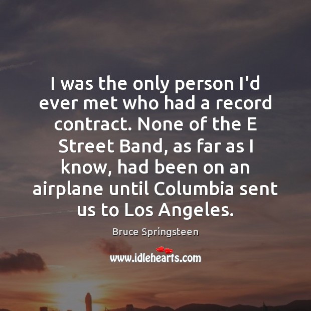 I was the only person I’d ever met who had a record Bruce Springsteen Picture Quote