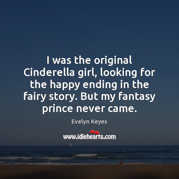 I was the original Cinderella girl, looking for the happy ending in Evelyn Keyes Picture Quote
