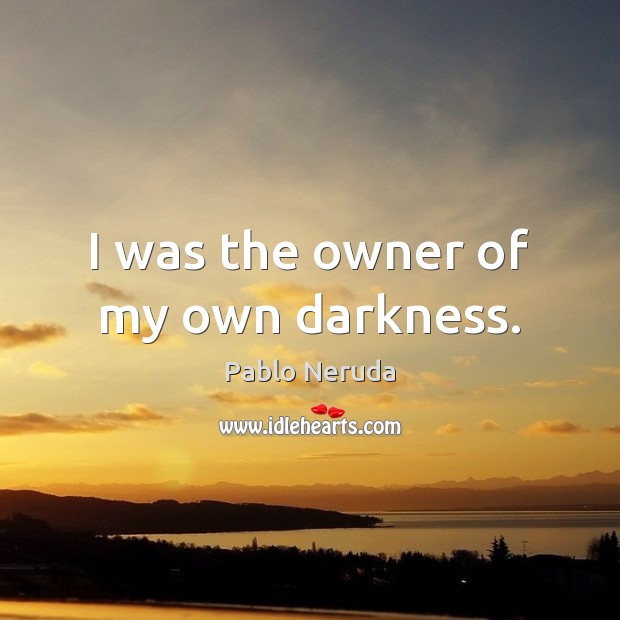 I was the owner of my own darkness. Image