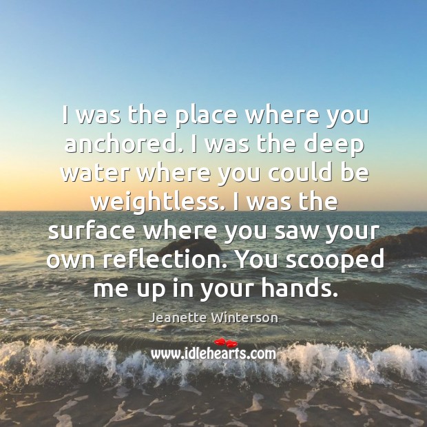 I was the place where you anchored. I was the deep water Image