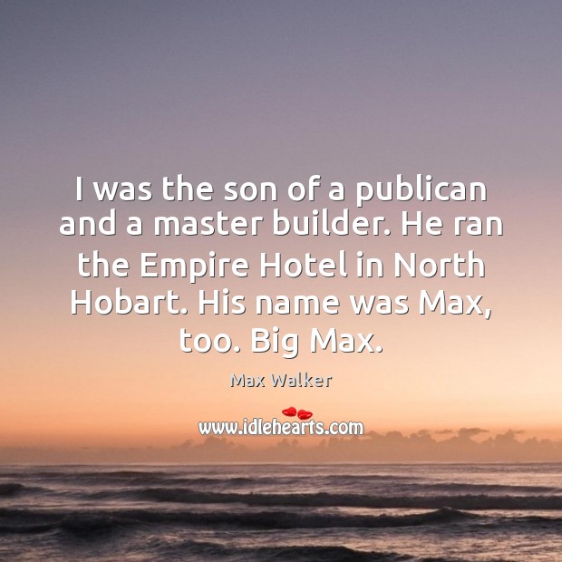 I was the son of a publican and a master builder. He Max Walker Picture Quote