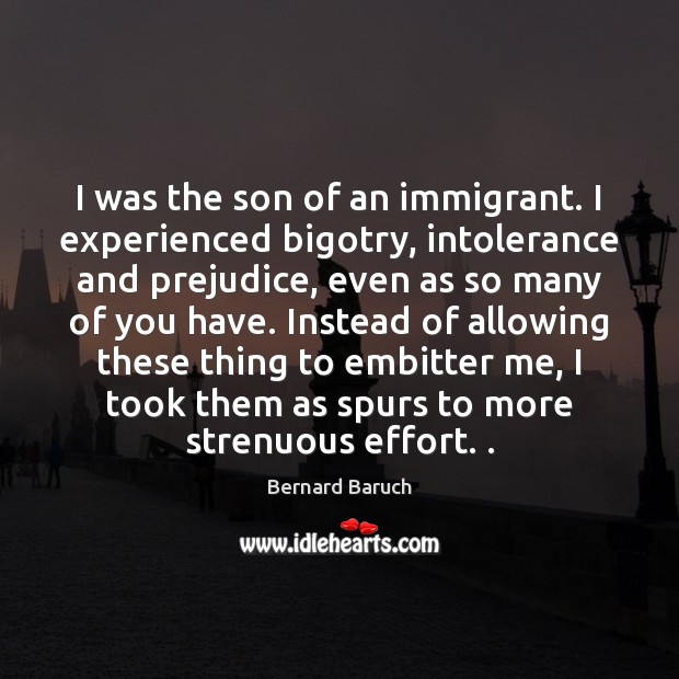 I was the son of an immigrant. I experienced bigotry, intolerance and Image