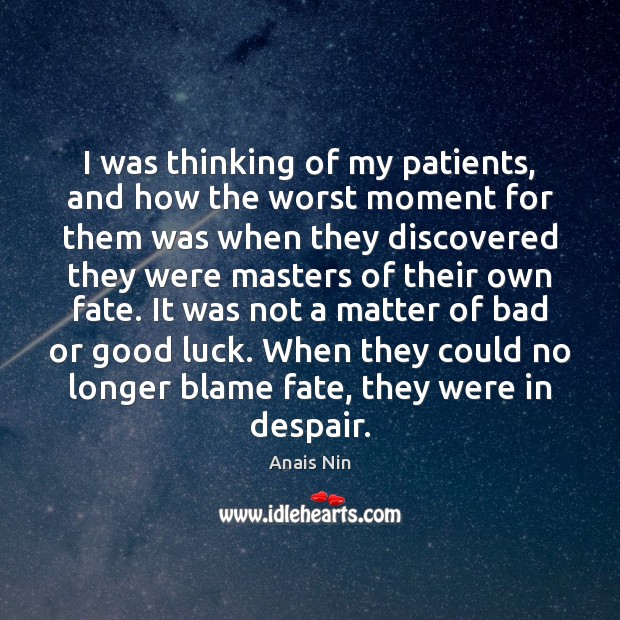 I was thinking of my patients, and how the worst moment for Anais Nin Picture Quote