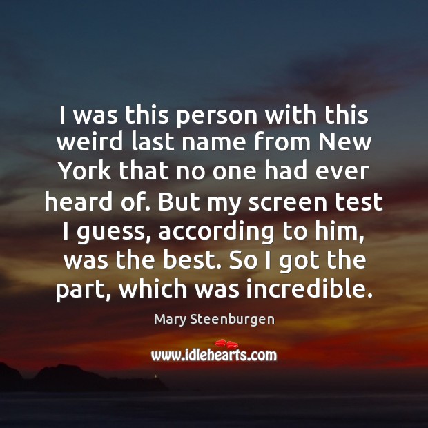 I was this person with this weird last name from New York Mary Steenburgen Picture Quote