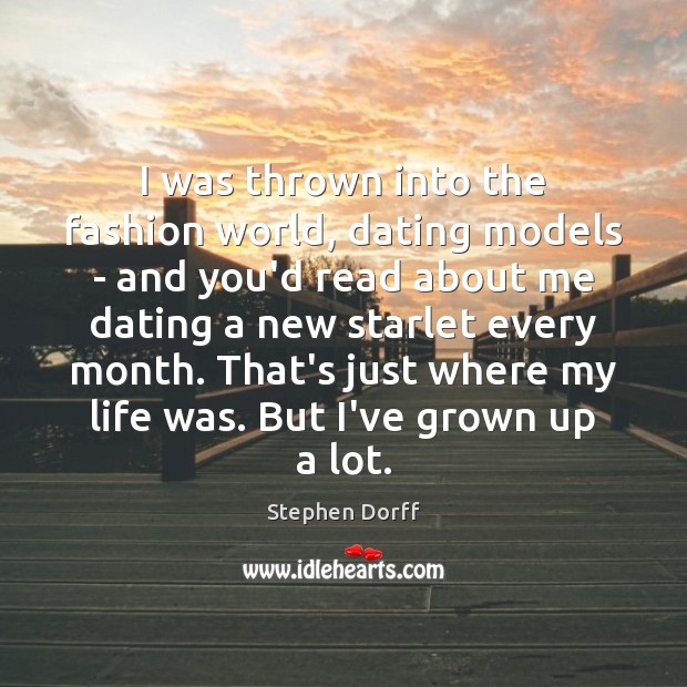 I was thrown into the fashion world, dating models – and you’d Stephen Dorff Picture Quote