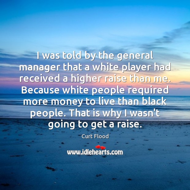 I was told by the general manager that a white player had Curt Flood Picture Quote