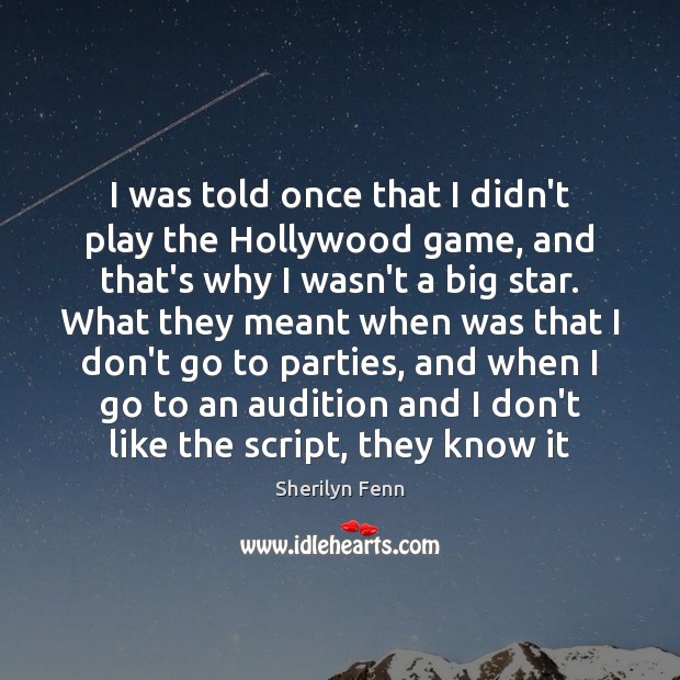 I was told once that I didn’t play the Hollywood game, and Image